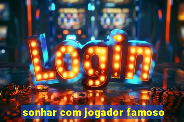 sonhar com jogador famoso